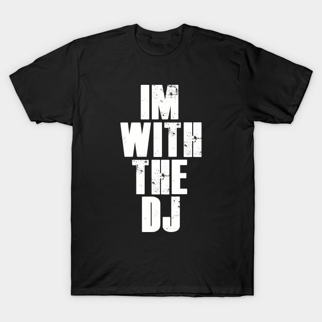 Im with the dj. T-Shirt by NineBlack